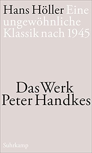 Eine ungewöhnliche Klassik nach 1945: Das Werk Peter Handkes